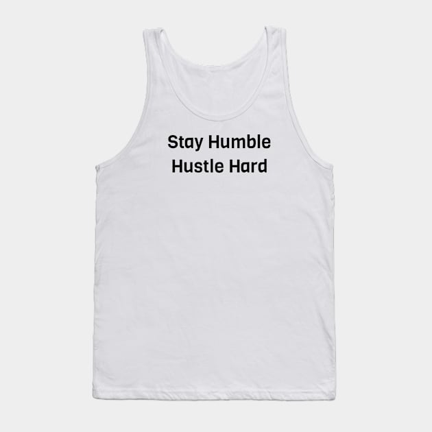 Stay Humble Hustle Hard Tank Top by Jitesh Kundra